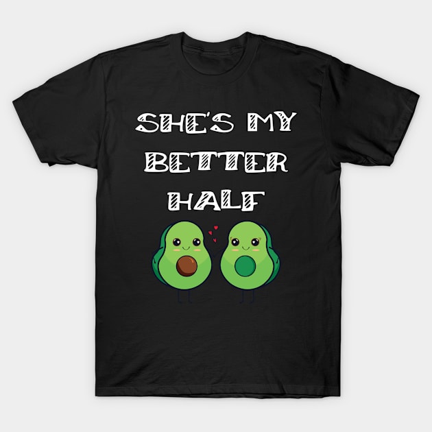 Cute Couples Matching She's My Better Half Avocado T-Shirt by Tracy